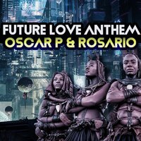 Future Love Anthem - Oscar P & Rosario
