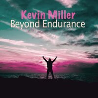Beyond Endurance - Kevin Miller