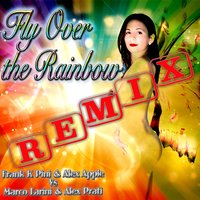 Fly Over the Rainbow - Frank K Pini & Alex Apple & Alex Prati & Marco Larini