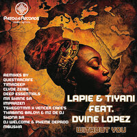Without You - Lapie & Tiyani & Dvine Lopez & Thabang Baloyi & MZ De DJ