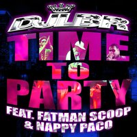 Time To Party (feat. Fatman Scoop & Nappy Paco) - DJ Lbr & Fatman Scoop & Nappy Paco