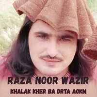 Khalak Kher Ba Drta Aokm - Raza Noor Wazir