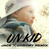 Un kid - JYRYMY remix - Jace & JYRYMY
