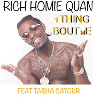 1 Thing Bout Me - Rich Homie Quan & Tasha Catour