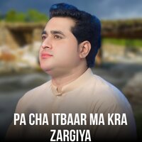 Pa Cha Itbaar Ma Kra Zargiya - shah farooq