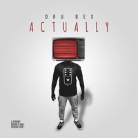 Actually - Dru Bex