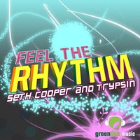 Feel the Rhythm - Seth Cooper & Trypsin & Bryan Reyes