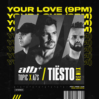 Your Love (9PM) - ATB & Topic & A7S & Tiësto