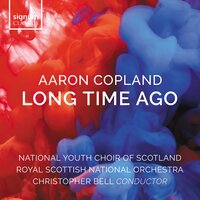 Long Time Ago - National Youth Choir of Scotland & Royal Scottish National Orchestra & Christopher Bell & Аарон Копленд