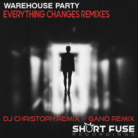 Everything Changes - Warehouse Party & Gano