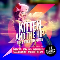 Don't Touch the Kitten - Kitten and The Hip