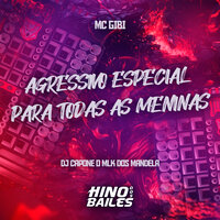 Agressivo Especial para Todas as Meninas - Mc Gibi & DJ CAPONE O MLK DOS MANDELA