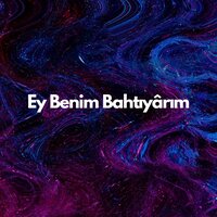 Ey Benim Bahtıyârım - Dilek Türkan & Engin Arslan