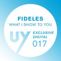 What I Show to You - Fideles & Loquace