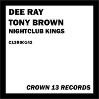 Nightclub Kings - Dee Ray, Tony Brown & Tony Brown & Dee Ray