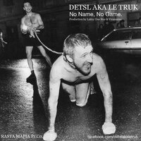 No Name, No Game - Detsl aka Le Truk