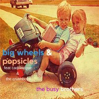 Big Wheels and Popsicles - The Busy Brothers & The Crushboys & Cadillacque