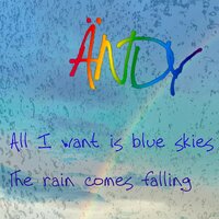 All I Want Is Blue Skies - Andy
