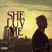 She Luv Me - Taylor J