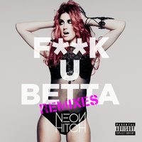 F**k U Betta - Neon Hitch & Dave Audé