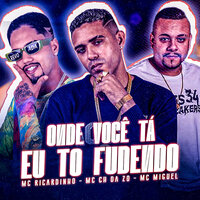 Onde Você Tá, Eu To Fudendo - MC CH da Z.O & Mc Ricardinho & MC Miguel