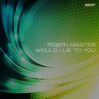 Would I Lie to You 2017 - Robyn Master