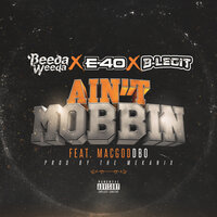 Ain't Mobbin - Beeda Weeda & E-40 & B-Legit & Mac God Dbo