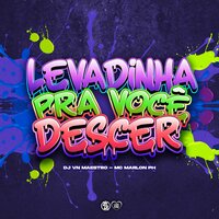 Levadinha pra Voce Descer - Dj VN Maestro & MC Marlon PH
