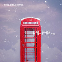 I Just Called to Say I Love You - Mentol & Charlie Copper