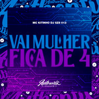 Vai Mulher Fica de 4 - DJ SZS 013 & Mc Kitinho