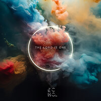 The Lord Is One - Echo & Wondersigns & Echo_HuiXiang & Keith Piong & Peter Wong & Neil Batiancila