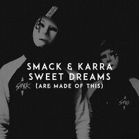 Sweet Dreams (Are Made of This) - Smack & KARRA