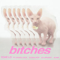 bitches - Tove Lo & Charli XCX & Icona Pop & Elliphant & ALMA