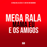 Mega Rala Mama Eu e os Amigos - DJ Pablo RB & DJ Léo Da 17 & MC VN & Mc Magrinho