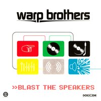 Blast the Speakers - Warp Brothers