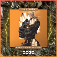 Đã Bao Lâu - Cukak & Dick & Ngan