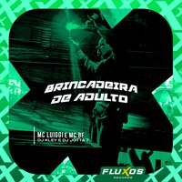 Brincadeira de Adulto - mc luiggi & DJ Jotta7 & DJ Kley & MC BF