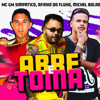 Abre e Toma - GM SIMPÁTICO & Michel Bolado & AFINHO DO FLUXO & Mc dabliio