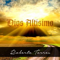 Dios Altísimo - Roberto Torres