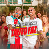 Tanto Faz - MC L da Vinte & MC Kaio & DJ 2w