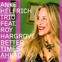 Better Times Ahead - Anke Helfrich & Martin Gjakonovski & Dejan Terzic & Anke Helfrich Trio