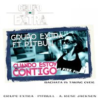 Cuando Estoy Contigo - Grupo Extra & Pitbull & A. Rose Jackson