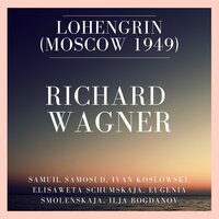 Lohengrin : Act 2 - Narod, wnimaj! - Samuil Samosud & Eugenia Smolenskaja & Ivan Koslowski & Elisaweta Schumskaja & Ilja Bogdanov