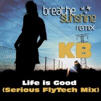 Life Is Good - KB & Serious Flytech