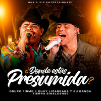 ¿Dónde Estás Presumida? (En Vivo) - Grupo Firme & Chuy Lizárraga y Su Banda Tierra Sinaloense