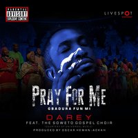 Pray for Me (Gbadura Fun Mi) - The Soweto Gospel Choir & Darey
