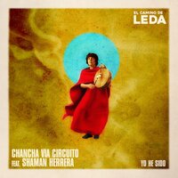 Yo He Sido (El Camino de Leda) - Chancha Vía Circuito & Shaman Herrera