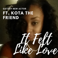 It Felt Like Love - Gatsby New Actor The Dawn & Kota the Friend