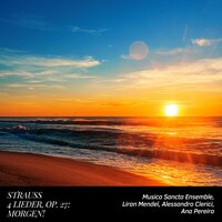 4 Lieder, Op. 27: No. 4, Morgen! - Musica Sancta Ensemble & Liran Mendel & Alessandro Clerici & Ana Pereira & Рихард Штраус