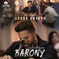 Vai e Chama Jesus Cristo - Anderson Barony & Matriz Music